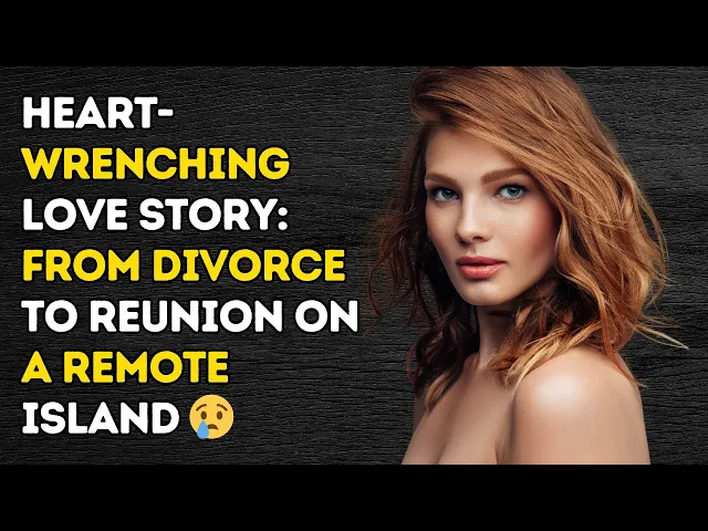 Video thumbnail for Heart-Wrenching Love Story: From Divorce to Reunion on a Remote Island 😢 | Cheating Stories
