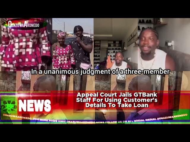 Video thumbnail for Appeal Court Jails GTBank Staff For Using Customer's Details To Take Loan
