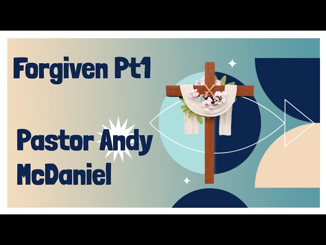 Video thumbnail for Forgiven  --- Pt1 --- Pastor Andy McDaniel