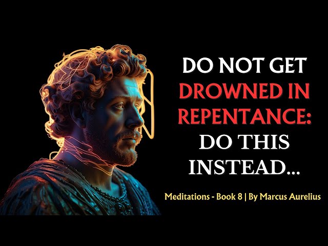'Video thumbnail for Do Not Get Drowned in Repentance: Do This Instead... | Stoic Philosophy |By Marcus Aurelius'
