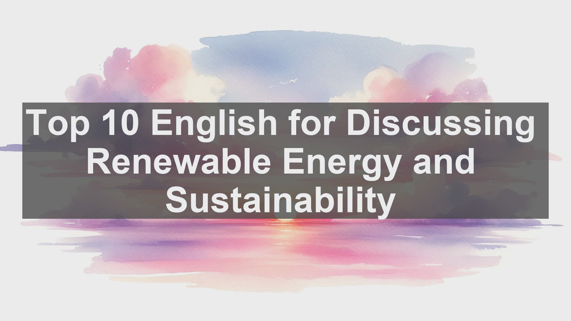 'Video thumbnail for Top 10 English for Discussing Renewable Energy and Sustainability'