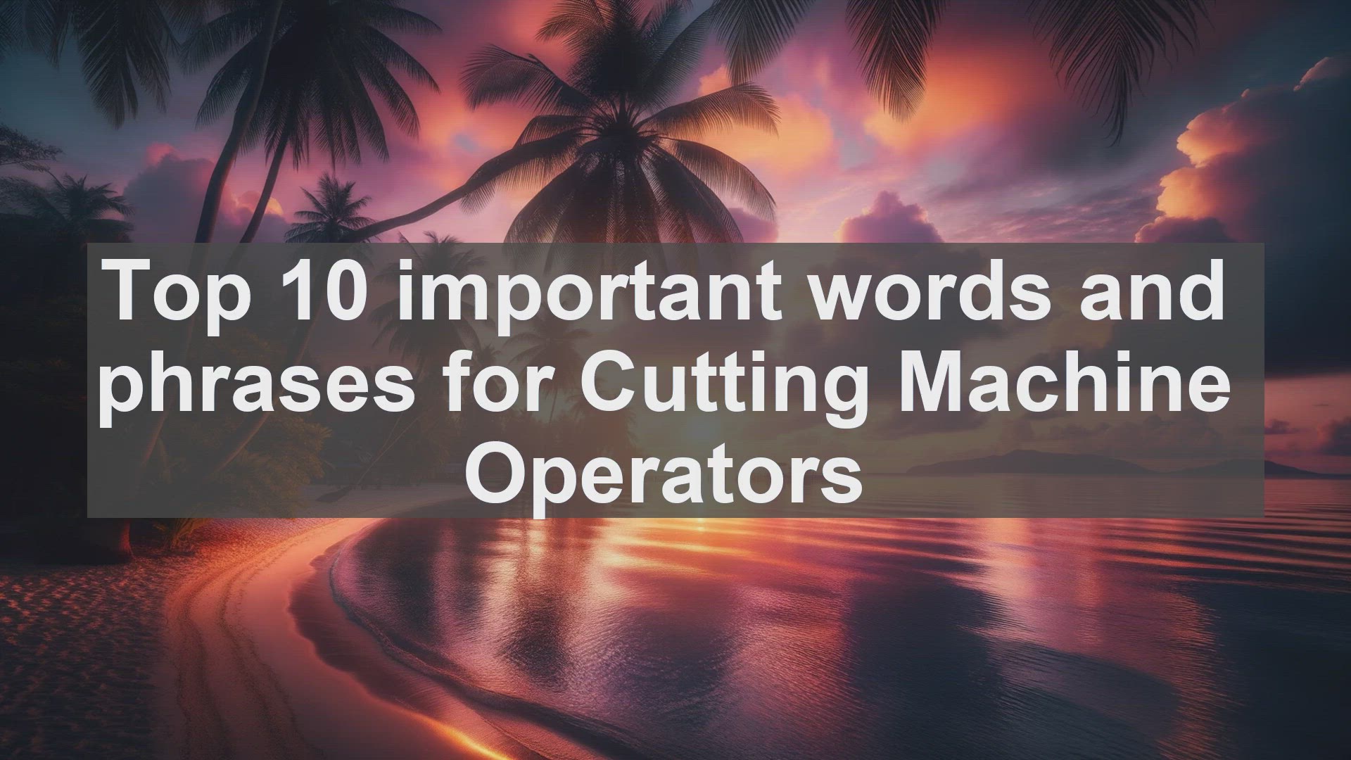'Video thumbnail for Top 10 important words and phrases for Cutting Machine Operators'