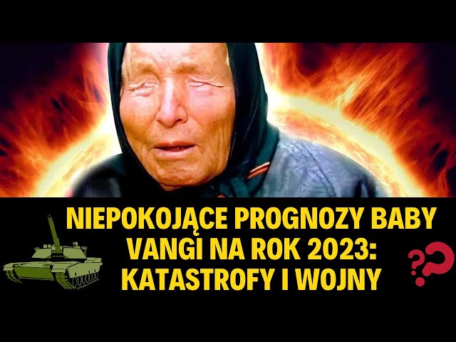 Video thumbnail for Niepokojące prognozy Baby Vangi na rok 2023: katastrofy i wojny