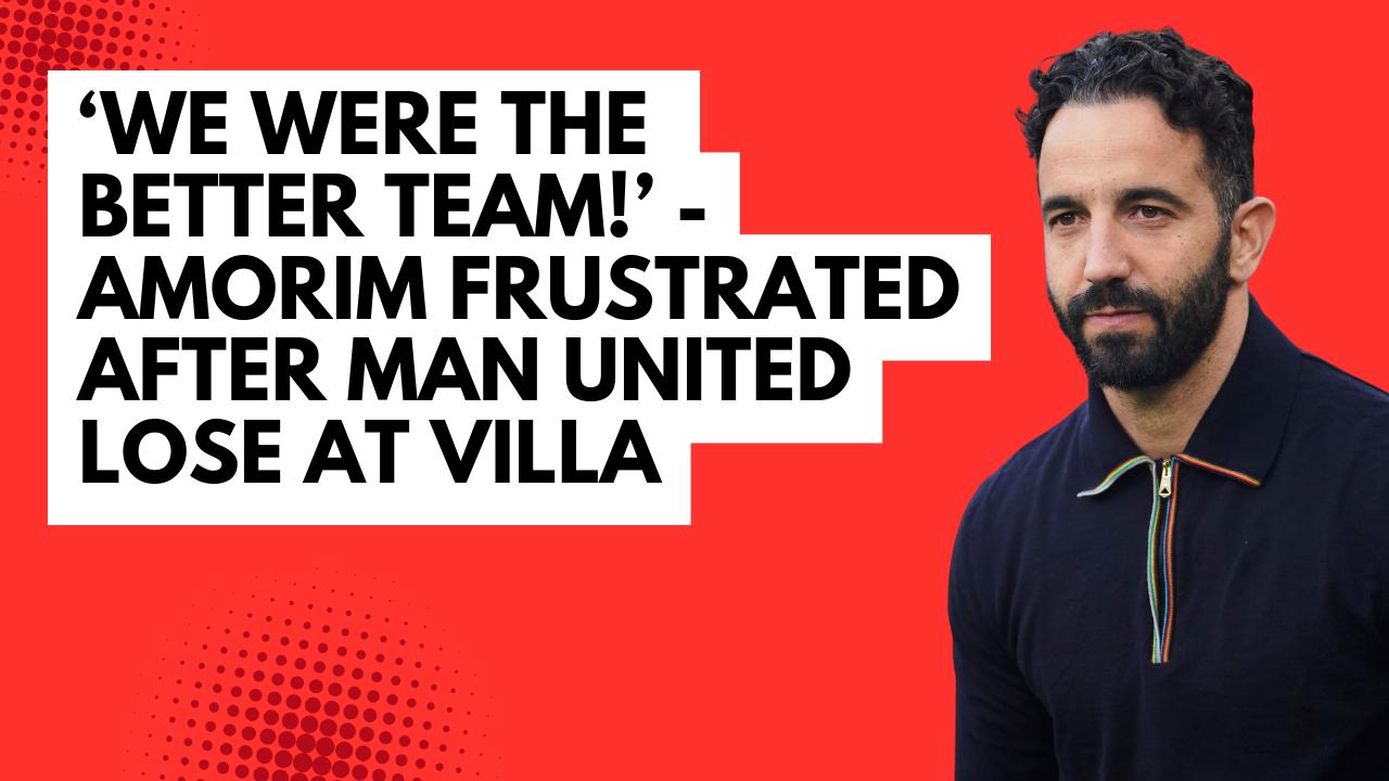 Video thumbnail for ‘We were the better team’ - Amorim frustrated after Man United lose at Villa