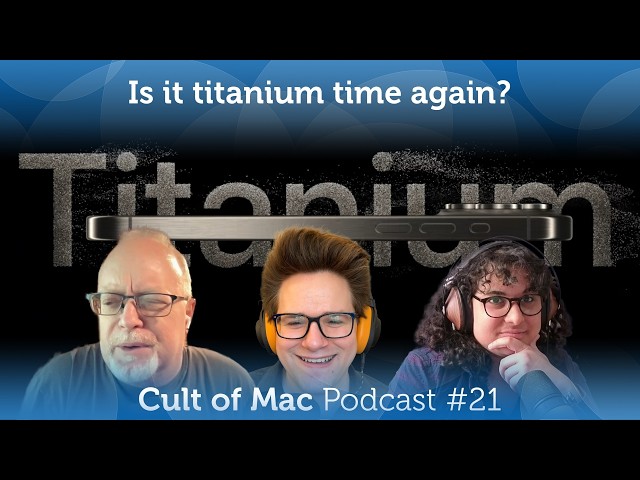 Is it titanium time again? (Cult of Mac Podcast #21)