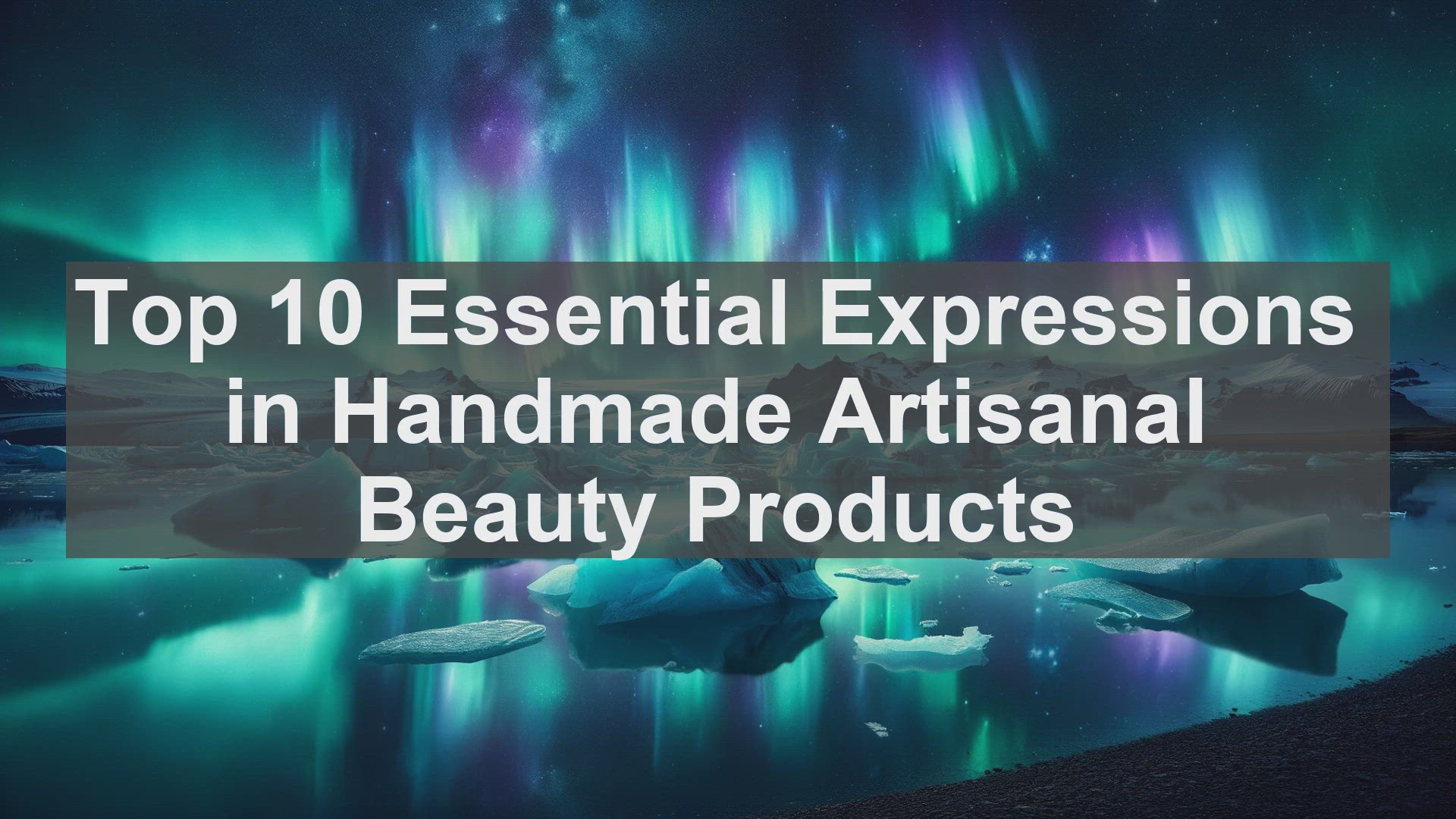 'Video thumbnail for Top 10 Essential Expressions in Handmade Artisanal Beauty Products'