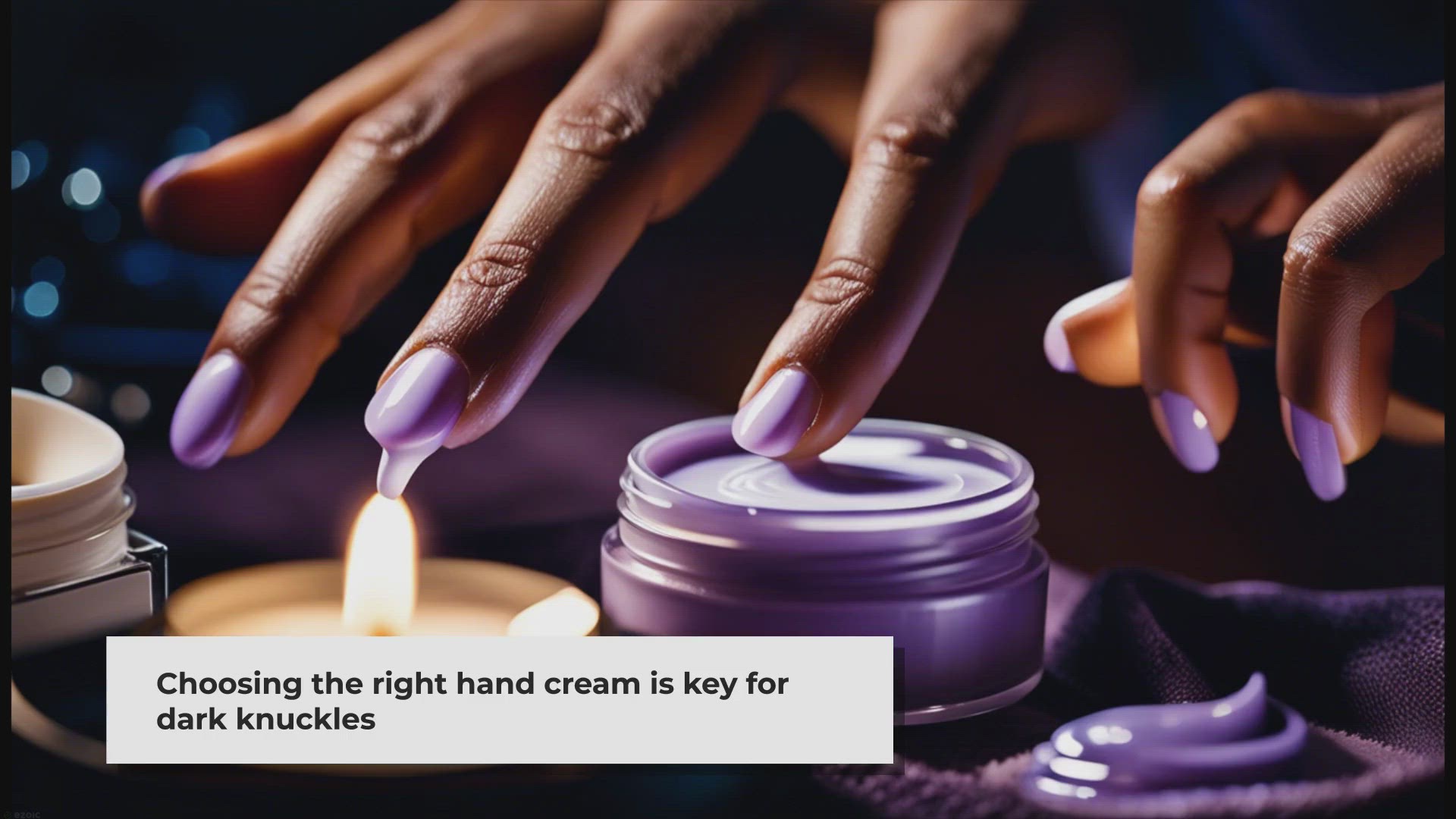 Video thumbnail for The Ultimate Guide: Choosing the Best Hand Cream for Dark Knuckles