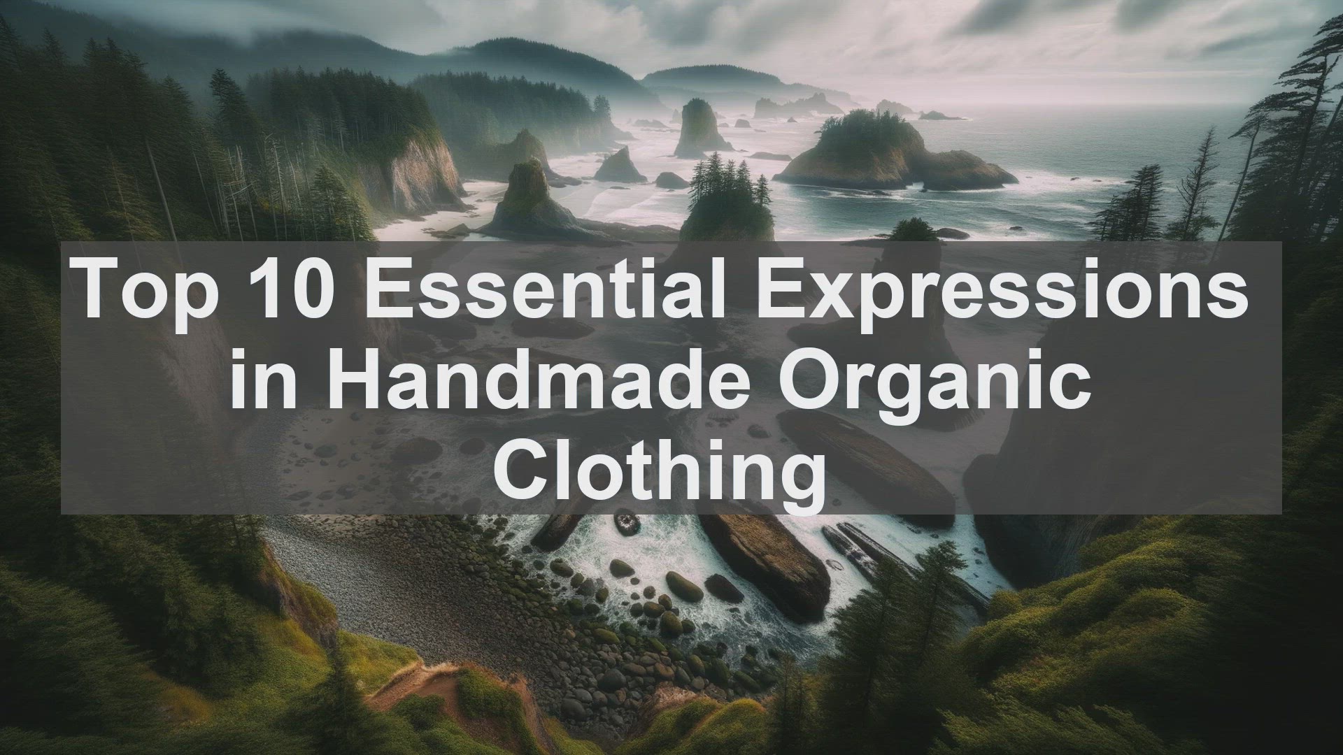 'Video thumbnail for Top 10 Essential Expressions in Handmade Organic Clothing'