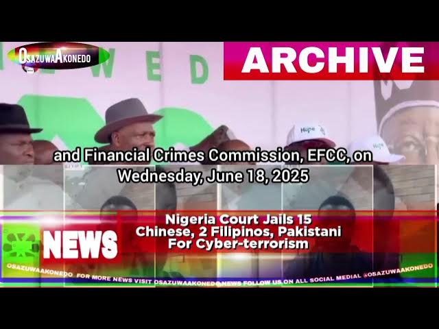 Video thumbnail for Nigeria Court Jails 15 Chinese, 2 Filipinos, Pakistani For Cyber terrorism