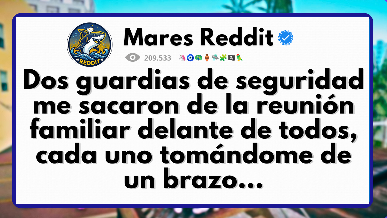 Video thumbnail for Dos guardias de seguridad me sacaron de la reunión familiar delante de todos...