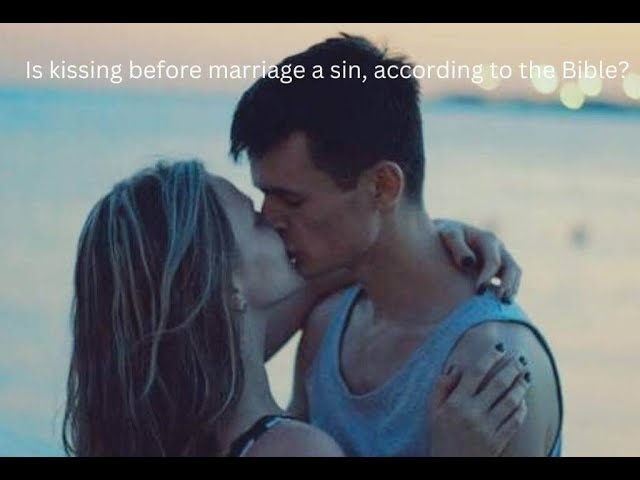 Video thumbnail for Is kissing before marriage a sin according to the Bible, What do the scriptures say?