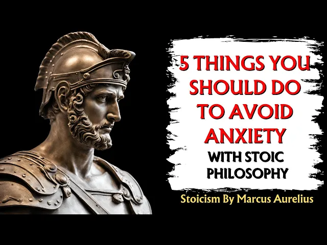 'Video thumbnail for 5 Things YOU SHOULD DO to AVOID ANXIETY with Stoic Philosophy'