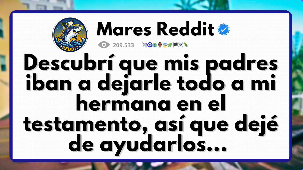 Video thumbnail for Descubrí que mis padres iban a dejarle todo a mi hermana en el testamento, así que dejé de ayudarlos...