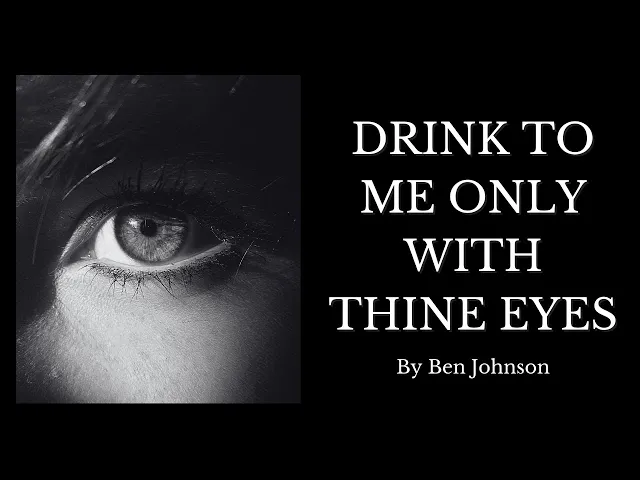 'Video thumbnail for 🔥 Drink to Me with Thine Eyes - Love Poetry 🔥 By Ben Johnson'