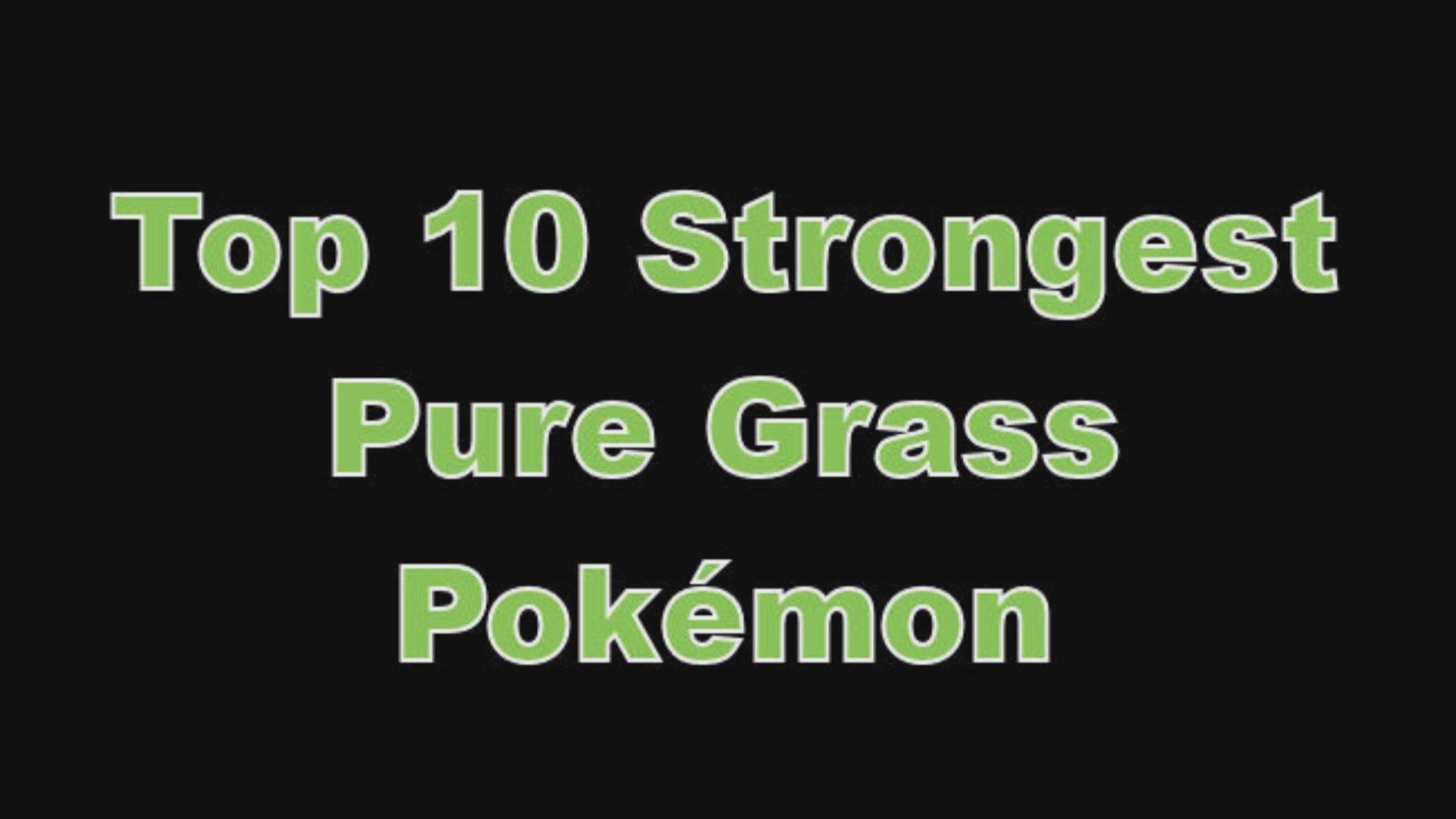 'Video thumbnail for Top 10 Strongest Pure Grass Type Pokémon'