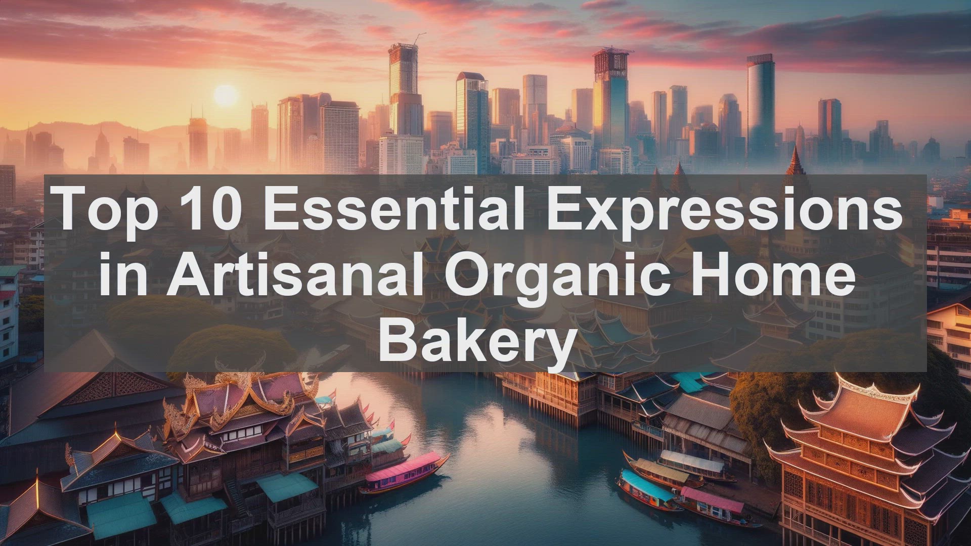 'Video thumbnail for Top 10 Essential Expressions in Artisanal Organic Home Bakery'