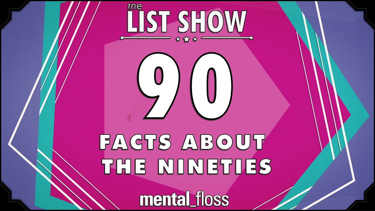 Video thumbnail for 90 Facts about the 90s - mental_floss - List Show (Ep. 236)