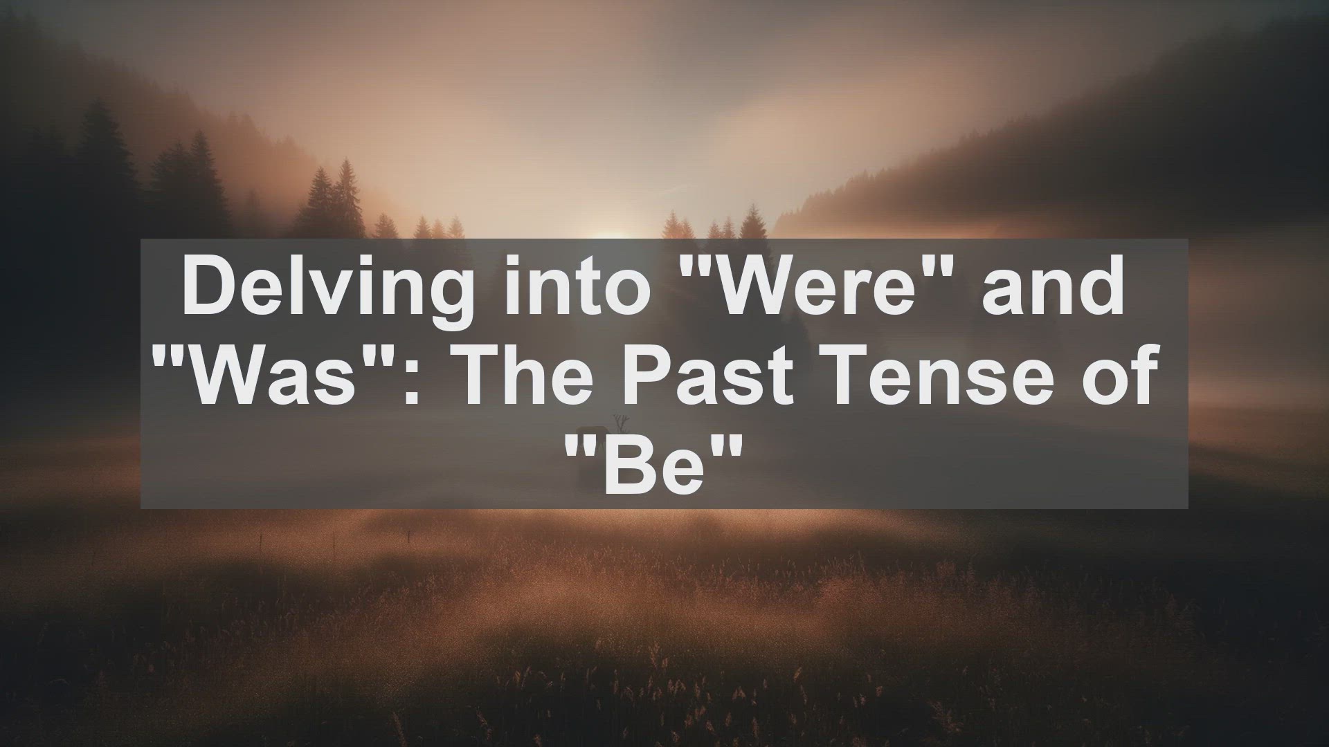 'Video thumbnail for Were and Was: The Past Tense of Be'
