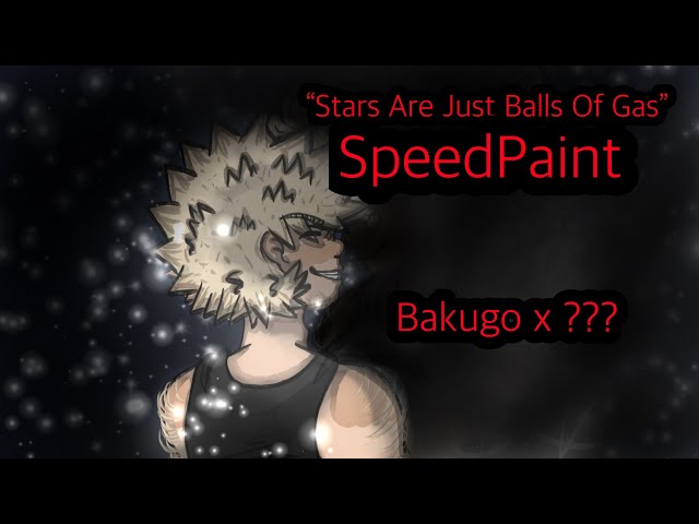 Video thumbnail for [SpeedPaint] “Stars Are Just Balls Of Gas” -Bakugo x Shōri-