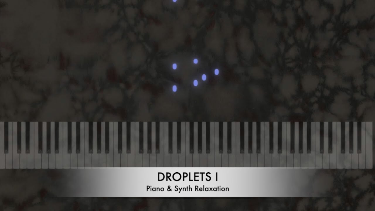 Video thumbnail for Droplets I - Piano & Synth Relaxation