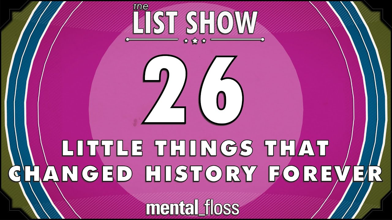 Video thumbnail for 26 Little Things That Changed History Forever - mental_floss List Show (Ep. 234)