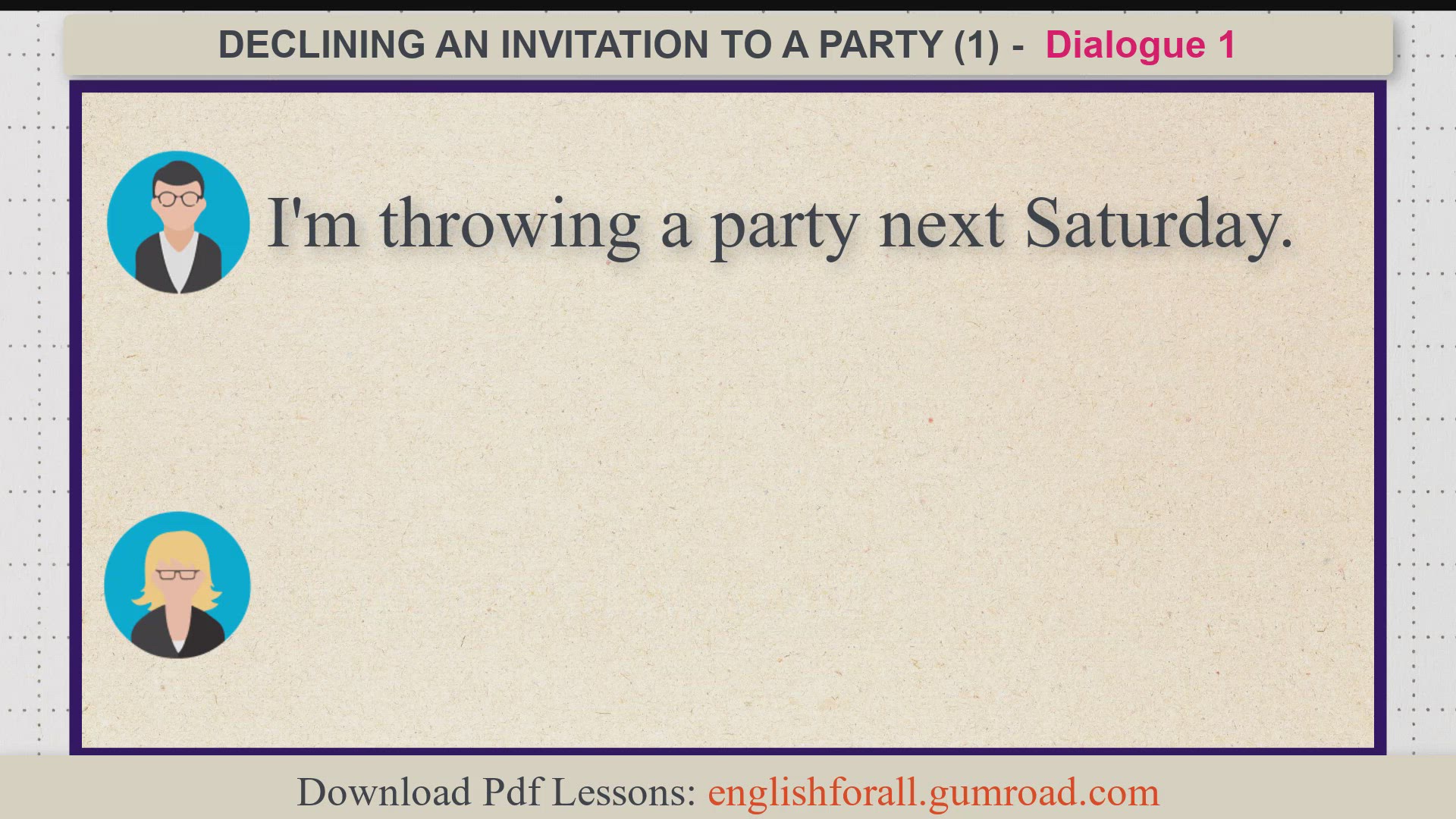 Video thumbnail for DECLINING AN INVITATION TO A PARTY (1)