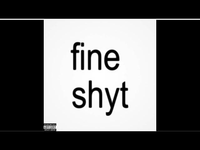 Video thumbnail for fine shyt [Official Audio]