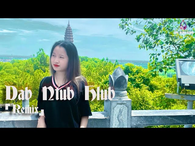 Video thumbnail for Suab Nkauj Remix - Dab Ntub Hlub - Nkauj Hmoob DJ Remix