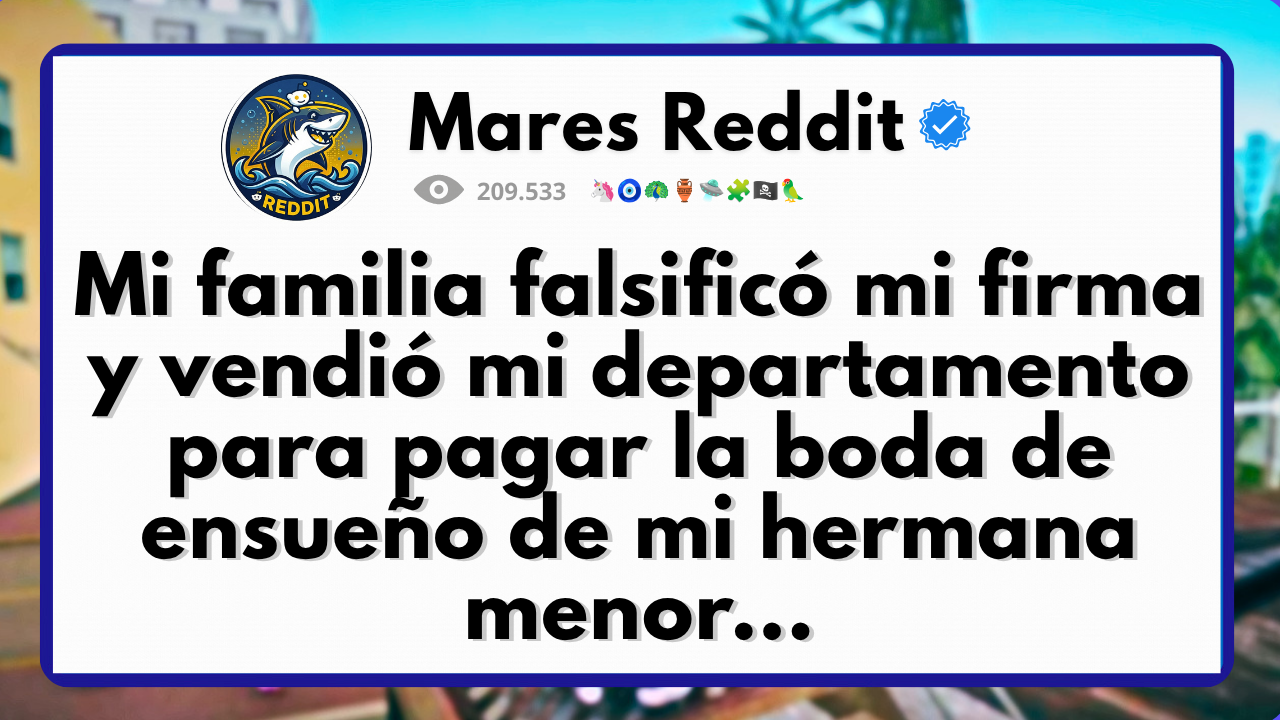 Video thumbnail for Mi familia falsificó mi firma y vendió mi departamento para pagar la boda de ensueño de mi hermana menor...