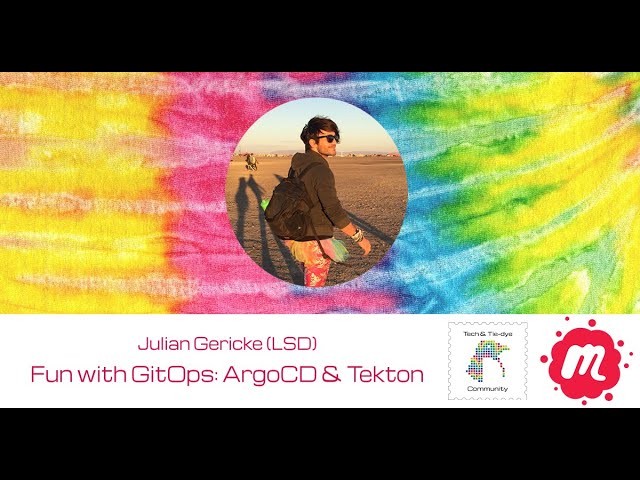 Video thumbnail for "Fun with GitOps: ArgoCD and Tekton" - Julian Gericke (LSD) - Tech & Tie-dye Community Meetup