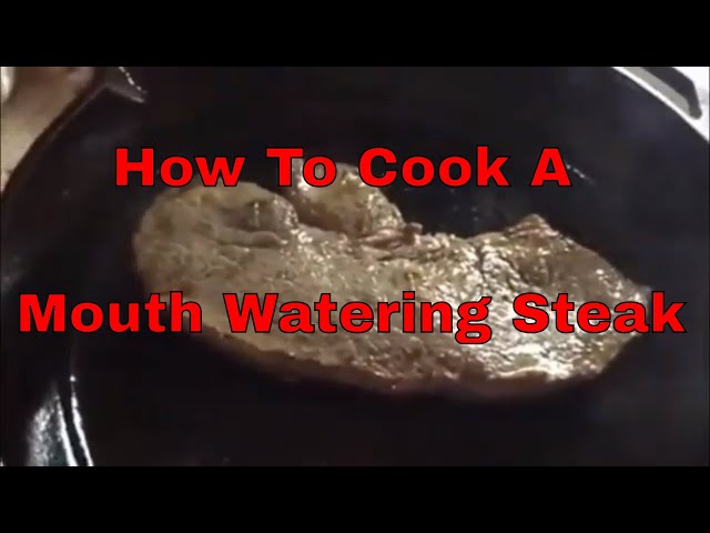 Video thumbnail for How To Cook A Mouth Watering Steak (How To Cook Steak) In A Cast Iron Skillet