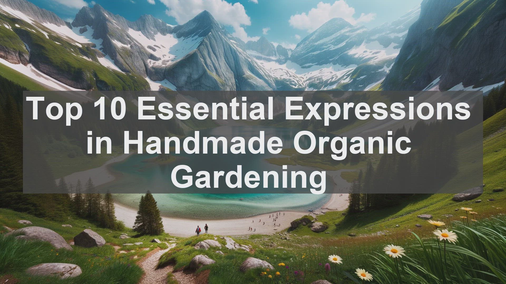 'Video thumbnail for Top 10 Essential Expressions in Handmade Organic Gardening'