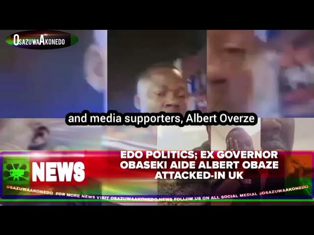 Video thumbnail for Edo Politics; Ex Governor Obaseki Aide Albert Obaze Attacked-In UK