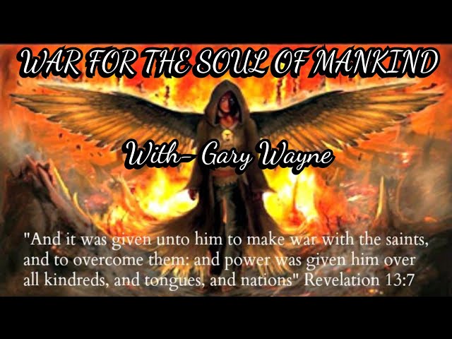Video thumbnail for War For The Soul Of Mankind With Gary Wayne #endtimes