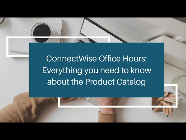 Video thumbnail for Deep Dive into ConnectWise Product Catalog Management - Office Hours
