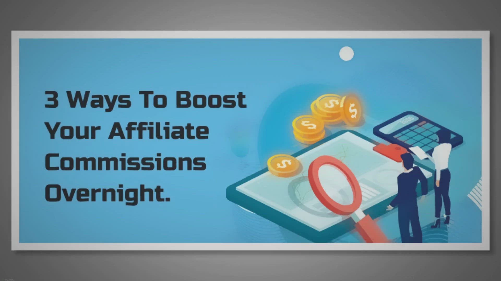 'Video thumbnail for Top 3 Ways To Boost Your Affiliate Commissions Overnight'