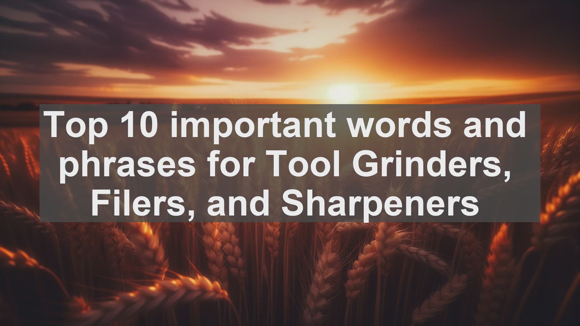 'Video thumbnail for Top 10 important words and phrases for Tool Grinders Filers and Sharpeners'