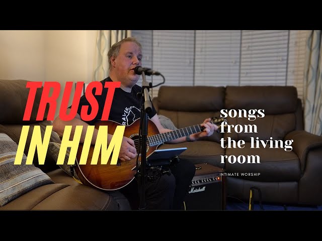 Video thumbnail for Worship from the living room - Trust in Him
