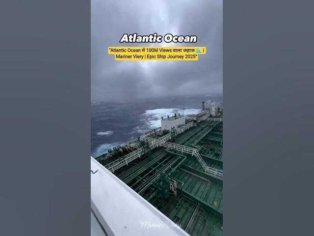 Video thumbnail for “Atlantic Ocean में 100M Views वाला जहाज 🌊 | Mariner Viery | Epic Ship Journey 2025”#atlanticocean