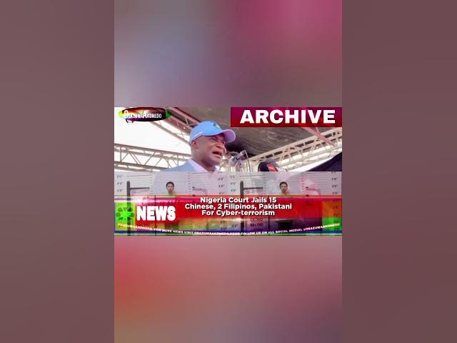 Video thumbnail for Nigeria Court Jails 15 Chinese, 2 Filipinos, Pakistani For Cyber terrorism