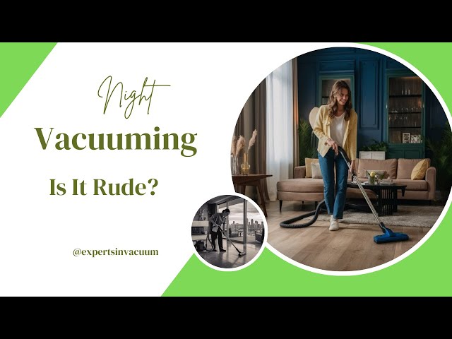 Video thumbnail for Is it Rude to Vacuum at Night