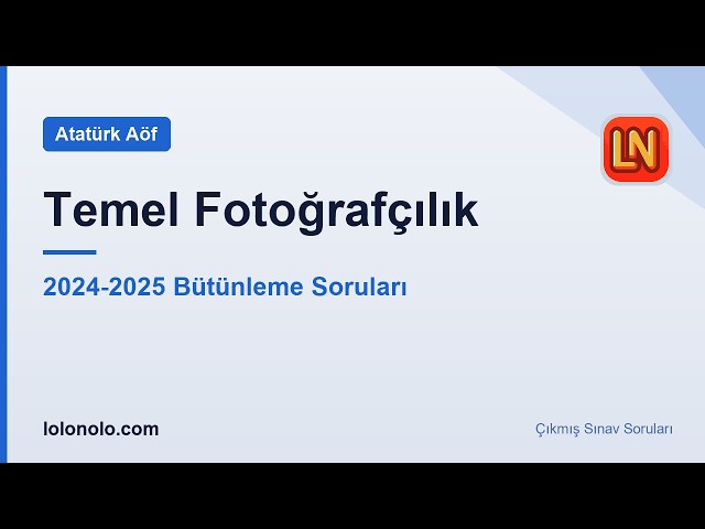 Video thumbnail for Ata Aöf Temel Fotoğrafçılık 2024-2025 Bütünleme Soruları
