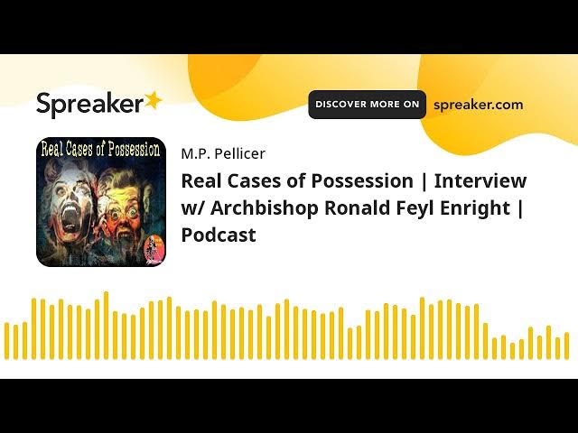 Video thumbnail for Real Cases of Possession | Interview w/ Archbishop Ronald Feyl Enright | Podcast