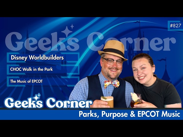 Video thumbnail for Parks, Purpose & EPCOT Music  - GEEKS CORNER #827