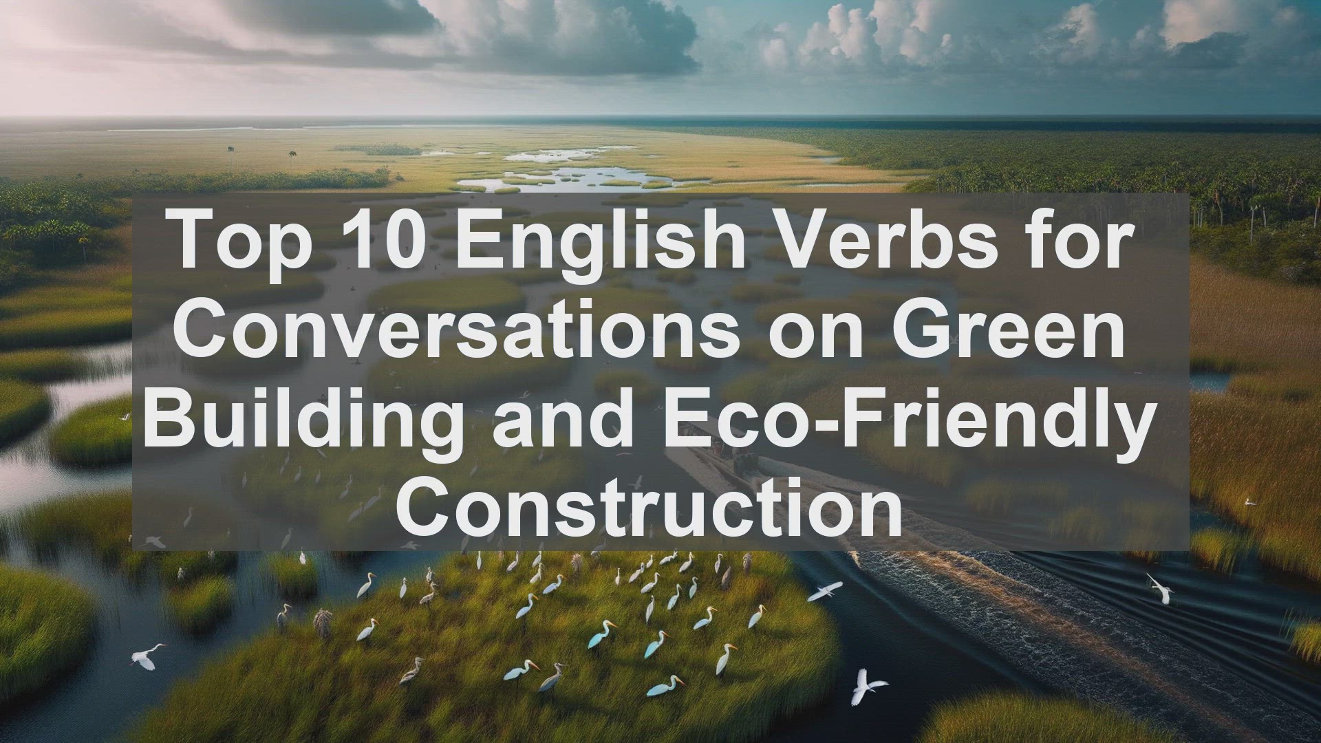 'Video thumbnail for Top 10 English Verbs for Conversations on Green Building and EcoFriendly Construction'