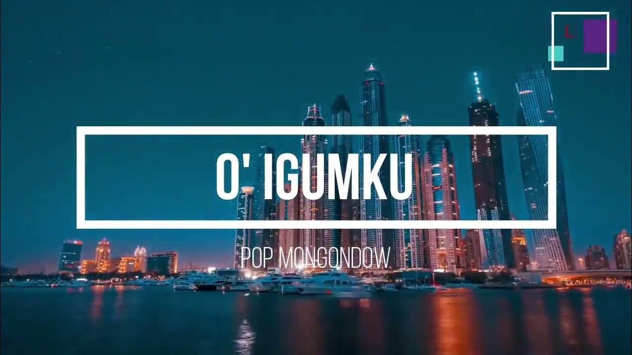 Video thumbnail for POP MONGONDOW - O' IGUMKU