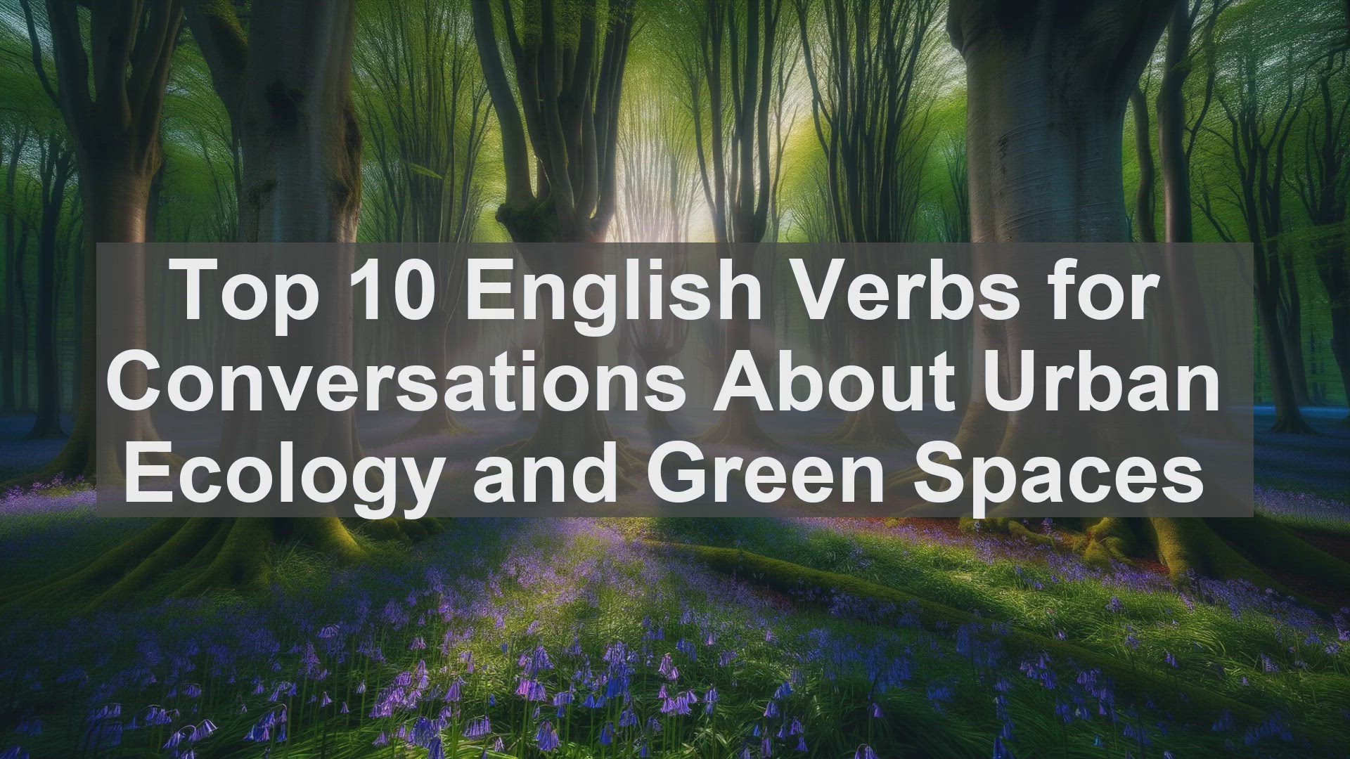 'Video thumbnail for Top 10 English Verbs for Conversations About Urban Ecology and Green Spaces'