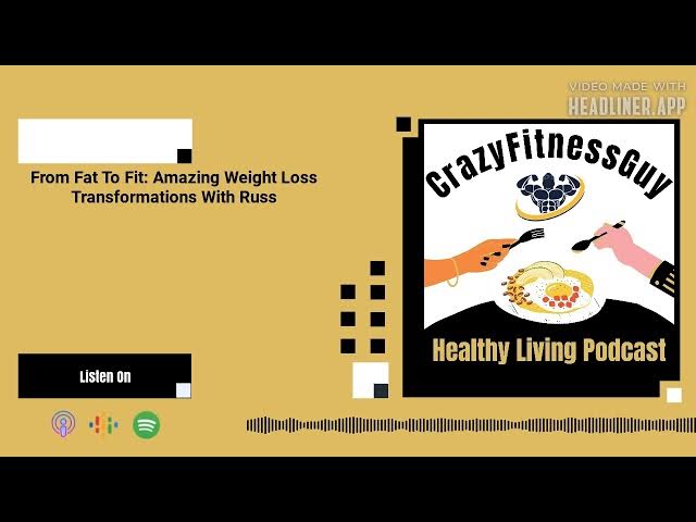Video thumbnail for CrazyFitnessGuy® Healthy Living Podcast - From Fat To Fit: Amazing Weight Loss Transformations...