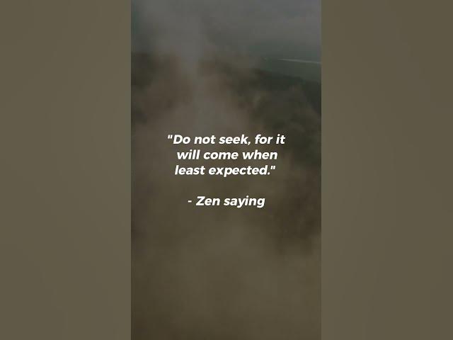 Video thumbnail for Do not seek, for it will come when least expected...#zenquotes #shorts