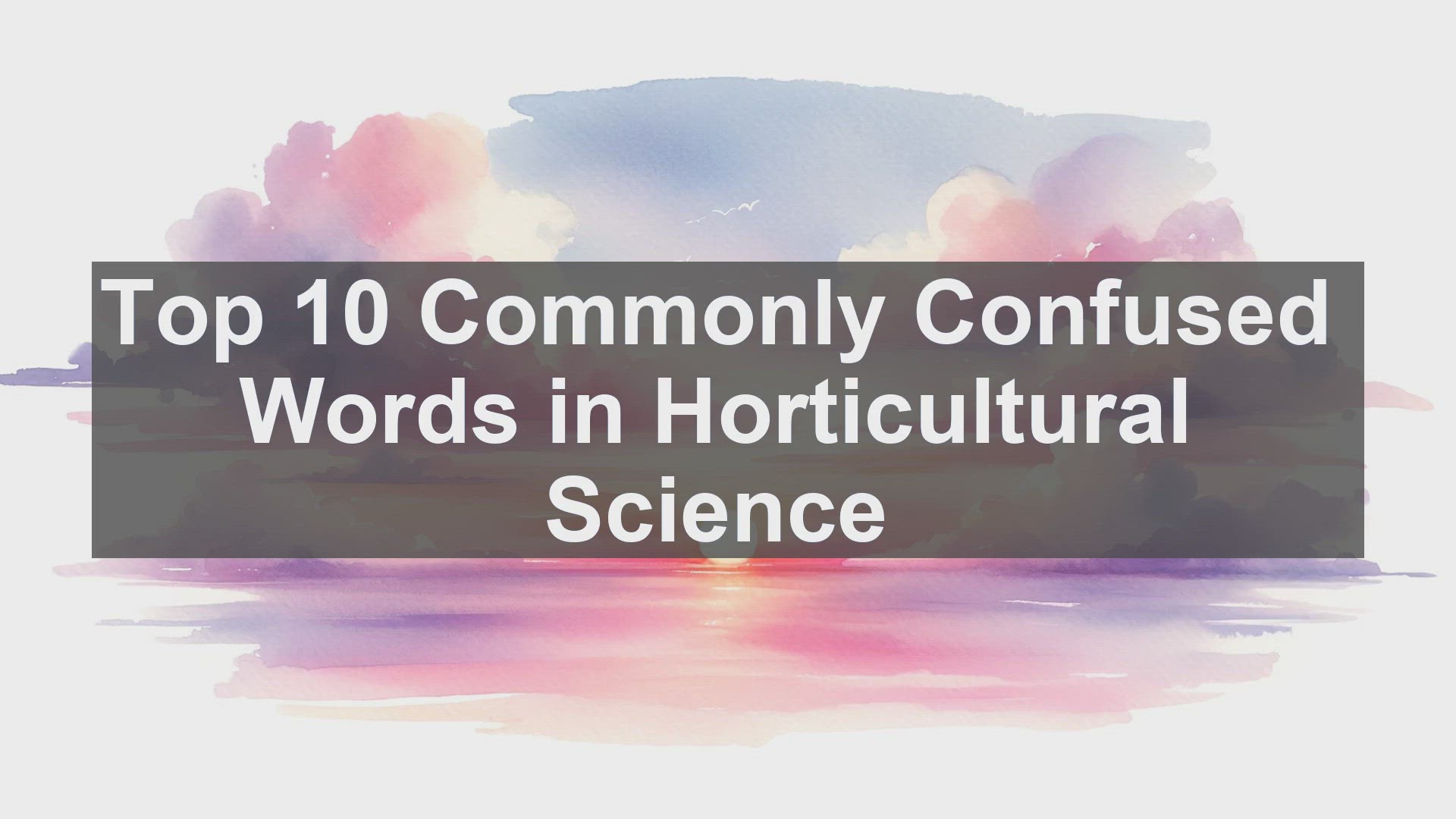 'Video thumbnail for Top 10 Commonly Confused Words in Horticultural Science'